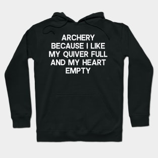 Archery Because I Like My Quiver Full and My Heart Empty Hoodie